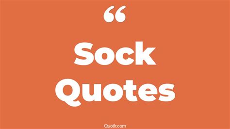 71 Inspiring Sock Quotes (christmas sock, lost sock, missing sock)