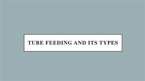 SOLUTION: Presentation topic tube feeding and its types - Studypool