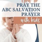 How to Effectively Pray the ABC of Salvation Prayer with Kids