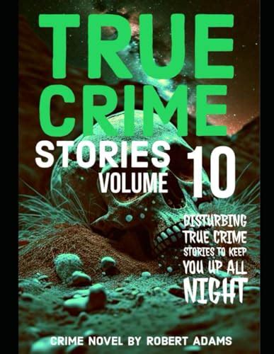 True Crime Stories: VOLUME 10: A collection of fascinating facts and ...