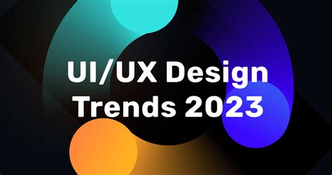 Top UI/UX Design Trends for 2023