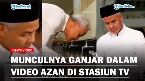 Ganjar Muncul dalam Siaran Azan, Bawaslu Akui Sulit Menjerat Ganjar ...