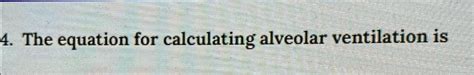 SOLVED: The equation for calculating alveolar ventilation is . The ...