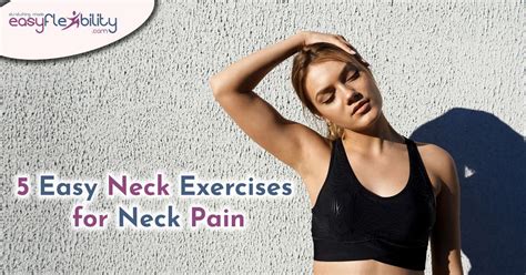 5 Easy Neck Exercises for Neck Pain – EasyFlexibility