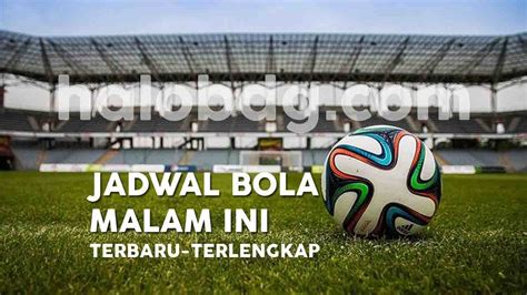 Jadwal Sepak Bola Malam Hari Ini, 5 - 8 Agustus 2022 - halobdg.com