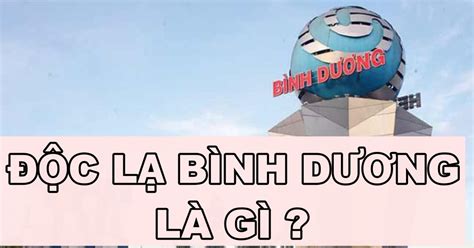 Độc lạ Bình Dương là gì? Tại sao trên MXH gọi như thế?