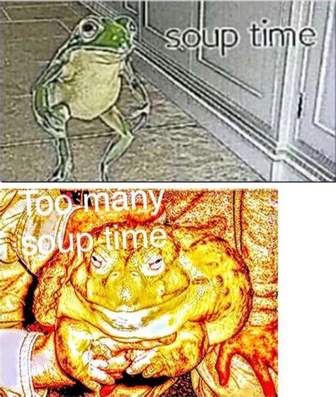 Too Man Soup Time | Soup Time | Know Your Meme