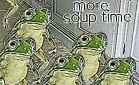 More Soup Time | Soup Time | Know Your Meme