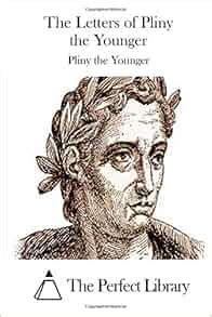 The Letters of Pliny the Younger: Pliny the Younger, The Perfect ...