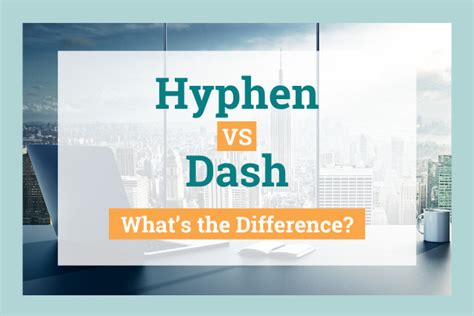 Hyphen vs Dash: What's the Difference?