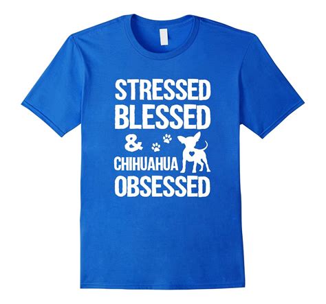 Funny Chihuahua Shirt Stressed Blessed Chihuahua Obsessed-4LVS – 4loveshirt