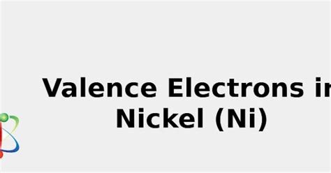 2022: Valence Electrons in Nickel (Ni) [& Facts, Color, Discovery ...