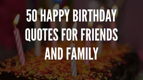 50 Happy Birthday Quotes For Friends And Family | Happy birthday quotes ...