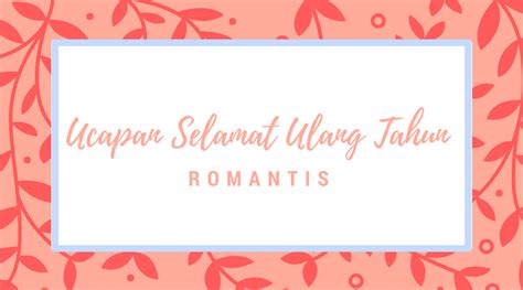 √ 50 Ucapan Selamat Ulang Tahun Romantis Untuk Kekasih Tercinta