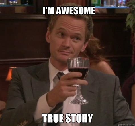 True story I'm awesome - True story - quickmeme