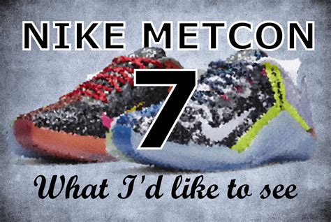 Nike Metcon 7 - What I'd Like To See - Cross Train Clothes