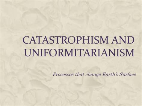 Catastrophism vs. Uniformitarianism