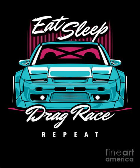 Eat Sleep Drag Race Repeat Street Racers Automotive Drifters Car Racers ...