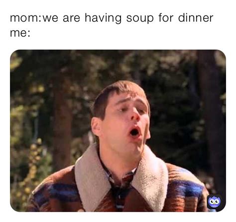 mom:we are having soup for dinner me: | @VoDkA_MaN | Memes