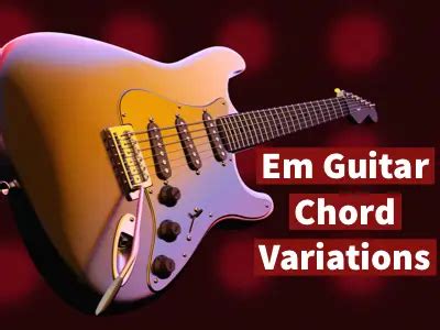 Em Chord Guitar Variations - YourGuitarGuide.com