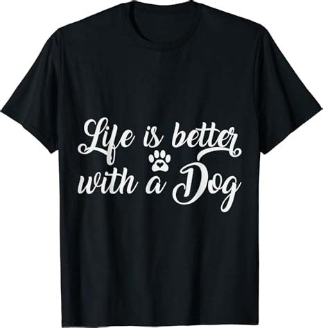 Amazon.com: Dog life is better with a dog T-Shirt: Clothing