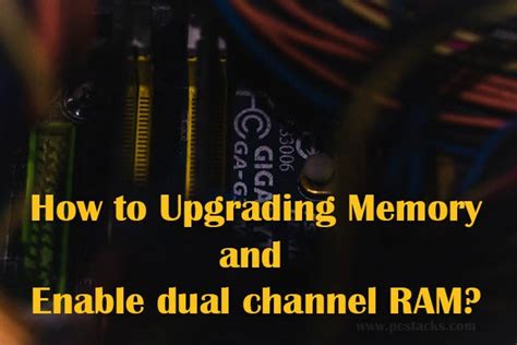 How to Upgrade, Replace Memory and Enable dual channel RAM?