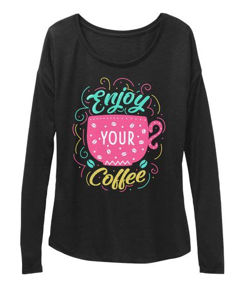 Enjoy Your Coffee! New Funny T Shirt! Black T-Shirt Front | Coffee ...