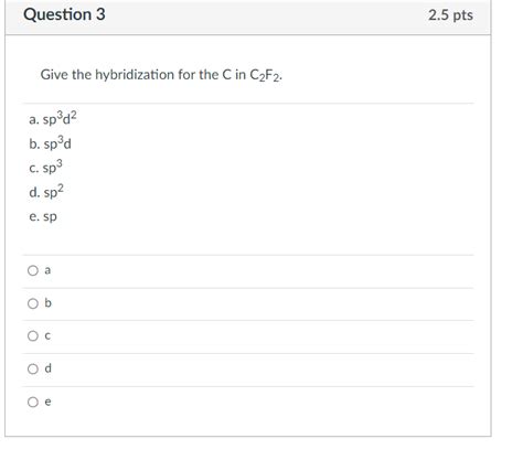 Solved Question 3 2.5 pts Give the hybridization for the C | Chegg.com