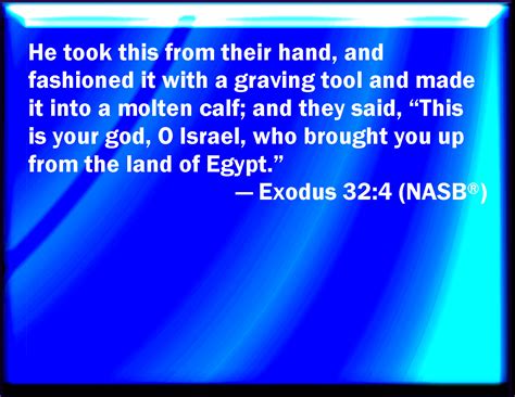 Exodus 32:4 And he received them at their hand, and fashioned it with a ...