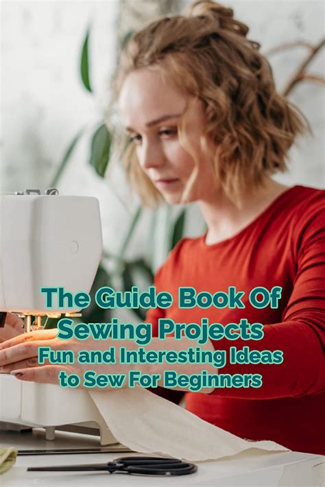 The Guide Book Of Sewing Projects: Fun and Interesting Ideas to Sew For ...