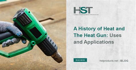 A History of Heat and the Heat Gun: Uses and Applications - HST CABLE ...