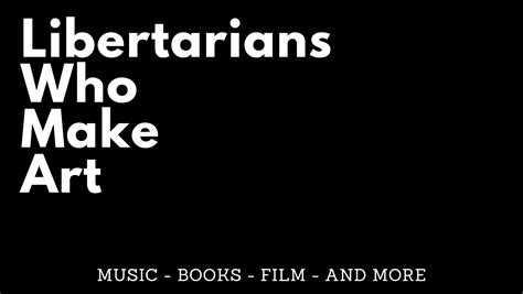 Libertarians Who Make Art