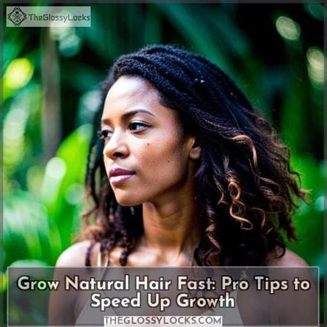 Grow Natural Hair Fast: Pro Tips to Speed Up Growth