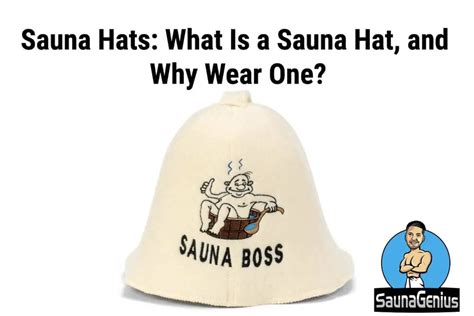 Sauna Hats: What Is a Sauna Hat, and Why Wear One?