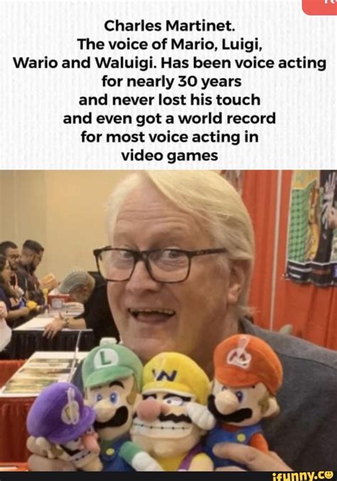 Charles Martinet. The voice of Mario, Luigi, Wario and Waluigi. Has ...