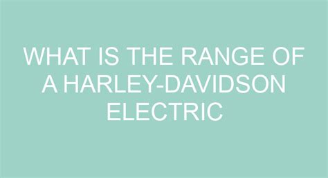 What Is The Range Of A Harley-Davidson Electric Motorcycle?