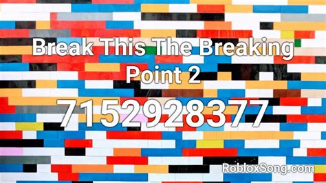 Break This The Breaking Point 2 Roblox ID - Roblox music codes