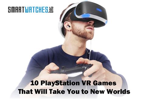 10 PlayStation VR Games That Will Take You to New Worlds