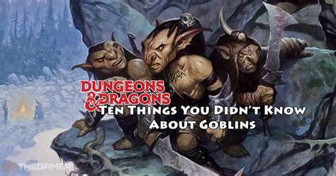 D&D: 13 Things You Didn’t Know About Goblins