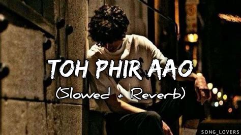 Toh Phir Aao (Slowed + Reverb) - YouTube