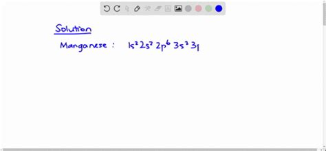SOLVED:Manganese (atomic number 25 ) has two 4 s electrons. How many 3 ...