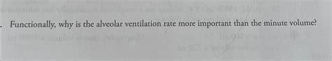 Solved Functionally, why is the alveolar ventilation rate | Chegg.com