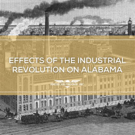 Effects of The Industrial Revolution in Alabama - American Phoenix Inc.