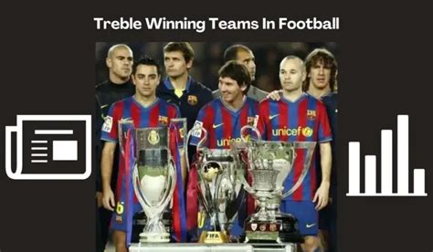 Treble Winning Teams In Football: Stats & Guide | Soofootball