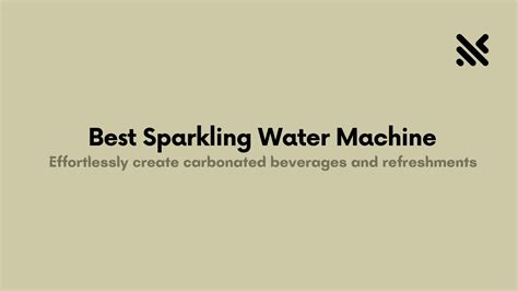 Best Sparkling Water Machine for Your Refreshment