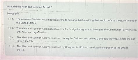 Solved What did the Alien and Sedition Acts do?Select one:a. | Chegg.com