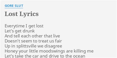 "LOST" LYRICS by GORE S***: Everytime I get lost...