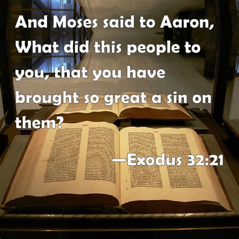 Exodus 32:21 And Moses said to Aaron, What did this people to you, that ...