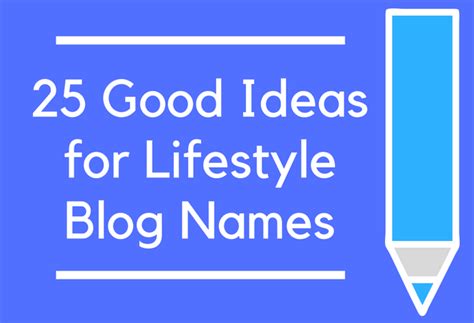 25 Good Ideas for Lifestyle Blog Names - BrandonGaille.com