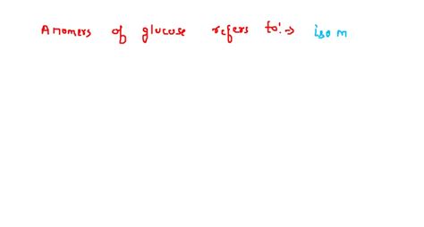 SOLVED:The term anomers of glucose refers to (a) isomers of glucose ...